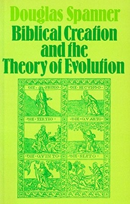 Biblische Schöpfung und Evolutionstheorie - Spanner, D. C.