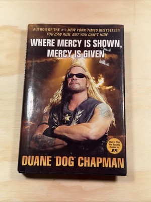 Where Mercy Is Shown, Mercy Is Given  (1st Ed, Signed) by Duane Dog Chapman
