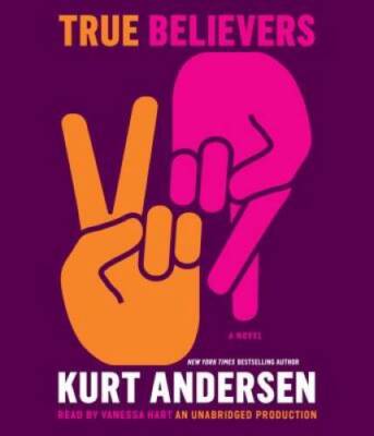 True Believers: A Novel - Audio CD By Andersen, Kurt - GOOD