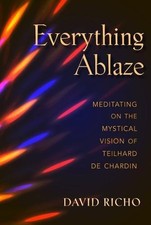 EVERYTHING ABLAZE: MEDITATING ON THE MYSTICAL VISION OF By David Richo BRAND NEW