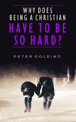 WHY DOES BEING A CHRISTIAN HAVE TO BE SO,GOLDING PETER
