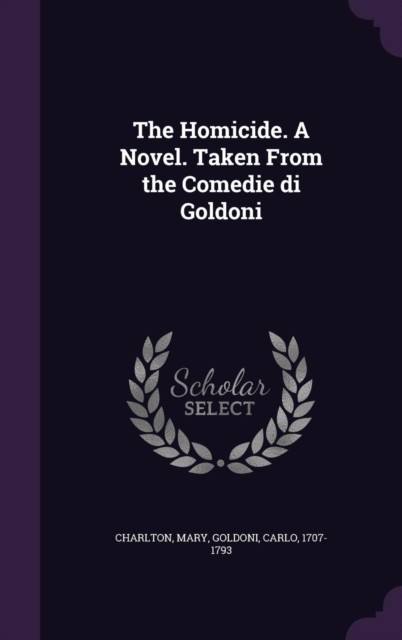 Charlton - Homicide. A Novel. Taken From the Comedie di - New hardback - X555z