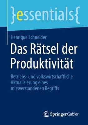 Das Rtsel der Produktivitt: Betriebs- und volkswirtschaftliche Aktualisierung ei