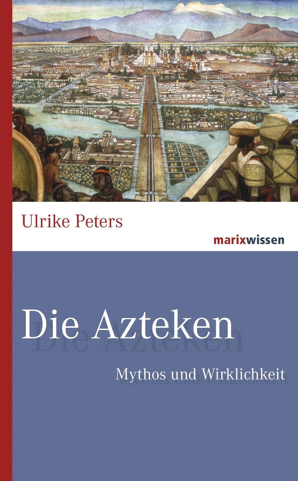 Thumbnail - Die Azteken | Mythos Und Wirklichkeit | Ulrike Peters | Buch |