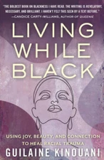Living While Black: Using Joy, Beauty, and Connection to Heal Racial - GOOD