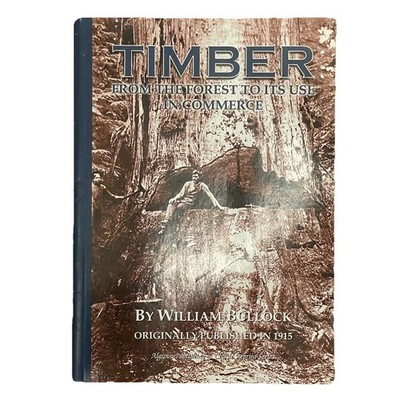 TIMBER From The Forest To Its Use In Commerce By William Bullock Trade Paperback