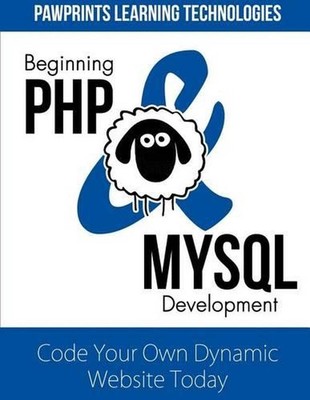 Beginning PHP & MySQL Development: Code Your Own Dynamic Website Today by Pawpri