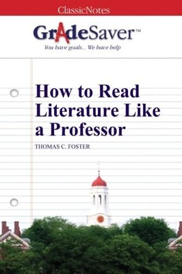 GradeSaver (TM) ClassicNotes: How to Read Literature Like a Professor