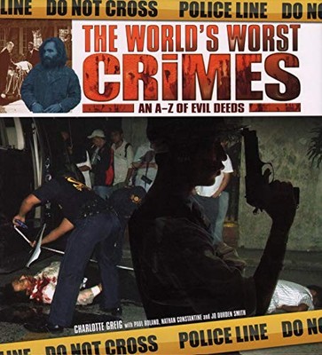 The World's Worst Crimes: An A-Z of..., Greig, Charlott