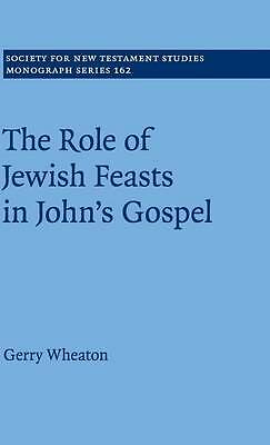 The Role of Jewish Feasts in John's Gospel Wheaton Hardback 9781107079687