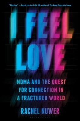 I Feel Love : MDMA and the Quest for Connection in a Fractured Wo