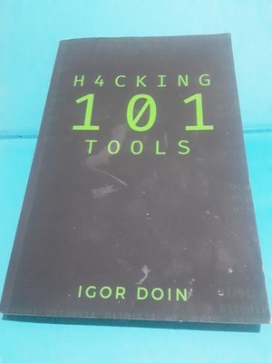 H4cking 101 Tools by Igor Doin Cybersecurity Guidebook   Tech Reference Manual