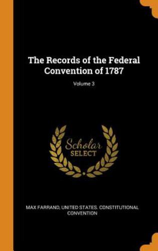 The Records of the Federal Convention of 1787; Volume 3 by Farrand, Max