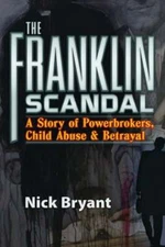 The Franklin Scandal: A Story of Powerbrokers, Child Abuse and Betrayal: New