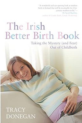 The Irish Better Birth Book: Taking..., Donegan, Tracy 