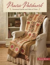 Prairie Patchwork: Treasured Quilts and Tales of Time by Walker, Martha