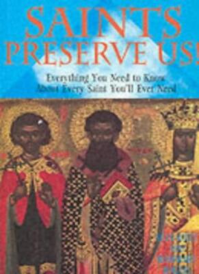 Saints Preserve Us!: Everything You Need to Know About Every Sa 