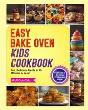 Easy Bake Oven Cookbook: Fun, Colorful, Simple Recipes for Baking Delicious Trea