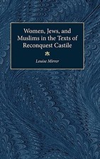 Women, Jews and Muslims in the Texts of Reconquest Castile (Studies In Medieval