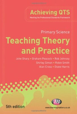 Primary Science: Teaching Theory and Practice (Achieving QTS Ser