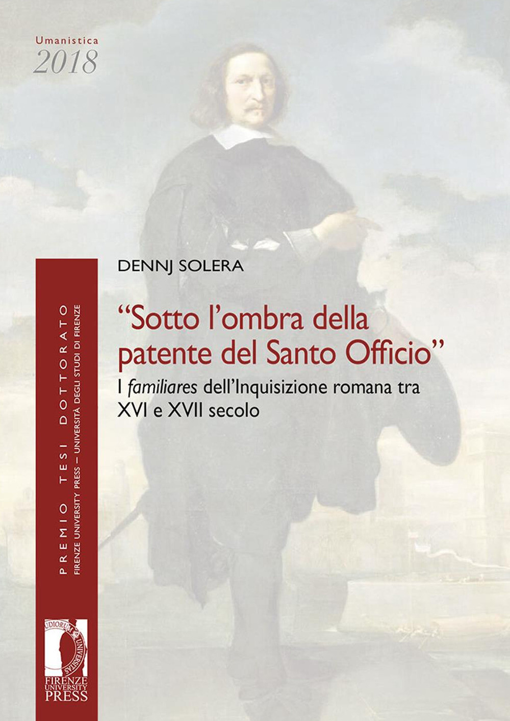 Libri Solera Dennj - Sotto L'ombra Della Patente Del Santo Officio. I Familiares