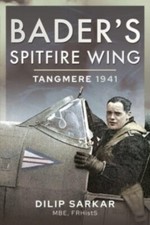 Bader's Spitfire Wing Tangmere 1941 Hardback Book NEW by Dilip Sarkar