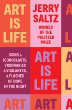 Art Is Life: Icons and Iconoclasts, Visionaries and Vigilantes, and Flashes ...