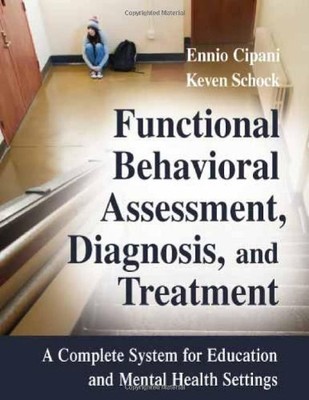 Functional Behavioral Assessment, Diagnosis, and Treatment: A Complete Syste...