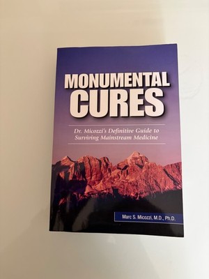 Monumental Cures Dr Marc S Micozzi Surviving Mainstream Medicine PB
