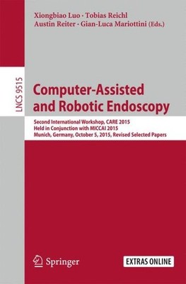 Computer-assisted and Robotic Endoscopy : Second International Workshop, Care...