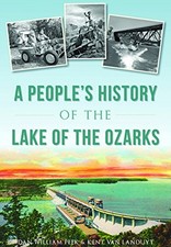 A PEOPLE'S HISTORY OF THE LAKE OF THE OZARKS By Dan William Peek & Van Kent