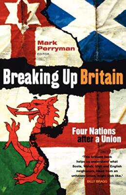Breaking Up Britain: Four Nations After a Union Mark Perryman New Book