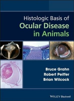Histologic Basis of Ocular Disease in Animals by Bruce Grahn: New