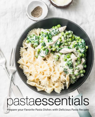 Pasta Essentials: Bereiten Sie Ihre Lieblings-Nudelgerichte zu mit - NEU Booksumo Presse 20
