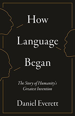 Wie Sprache begann: Die Geschichte der Menschheit? der größten... - Everett, Daniel