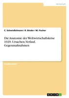 Die Anatomie Der Weltwirtschaftskrise 1929. Ursachen, Verlauf, GegenmaßNahmen