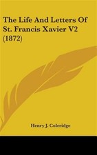 Life And Letters Of St Francis Xavier V2 by Coleridge, Henry J., Brand New, F...