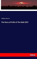 William Morris | The Story Of Frithi Of The Bold 1875 | Taschenbuch | Englisch