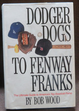 DODGER DOGS TO FENWAY FRANKS HARDCOVER - BOB WOOD