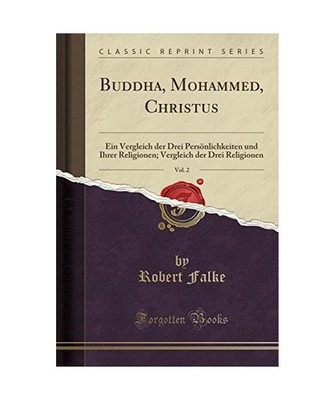 Buddha, Mohammed, Christus, Vol. 2: Ein Vergleich der Drei Persönlichkeiten und