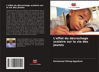 L'effet Du DéCrochage Scolaire Sur La Vie Des Jeunes Emmanuel Oteng-Agyekum Buch