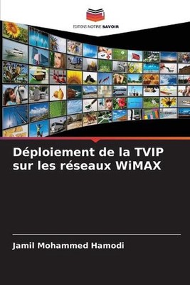 Dploiement de la TVIP sur les rseaux WiMAX by Jamil Mohammed Hamodi Paperback Bo
