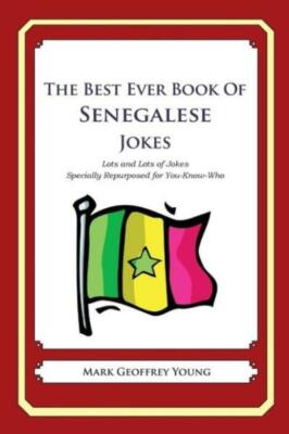 The Best Ever Book Of Senegalese Jokes: Lots And Lots Of Jokes Specially Re...