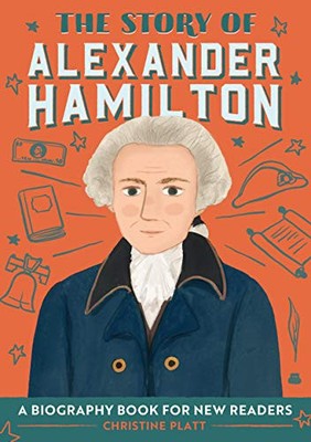 Die Geschichte von Alexander Hamilton: Eine inspirierende Biographie... - Platt, Christine