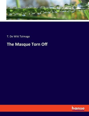 The Masque Torn Off | T. De Witt Talmage | Taschenbuch | Englisch | 2023