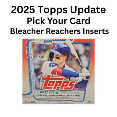 2025 Topps Update Bleacher Reacher Insert Singles - Pick Your Card