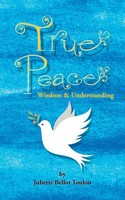 True Peace | Wisdom & Understanding | Juliette Bellot Toulon | Taschenbuch