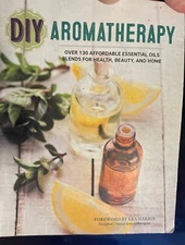 DIY Aromatherapy : Over 130 Affordable Essential Oils Blends for Health, Beauty,