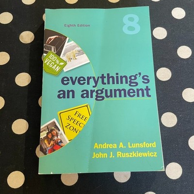Everything's An Argument 8th Edition by Andrea Lunsford and John Ruszkiewicz