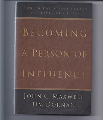 Becoming a Person of Influence: How..., Maxwell, John C